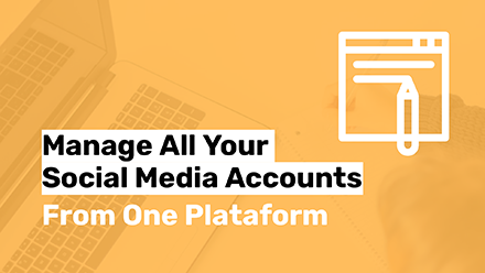 Manage All Your Social Media Accounts from One Platform